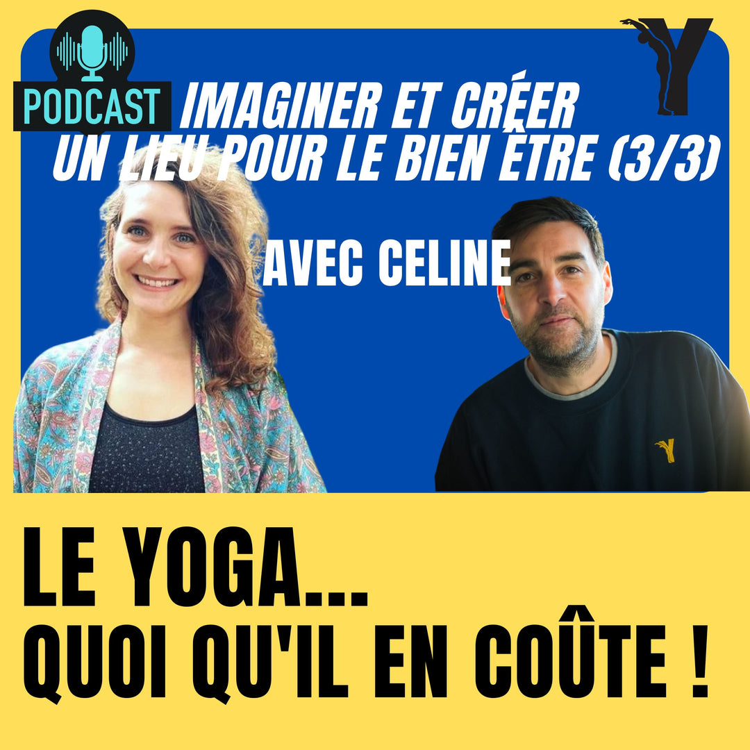 #31 - Professeur - Céline (3/3) , Imaginer et créer un lieu de bien être & yoga - le yoga quoiqu'il en coûte !