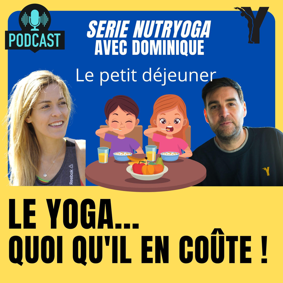 #12 -  - Nutryoga - Le petit déjeuner - le yoga quoiqu'il en coûte !